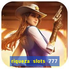 riqueza slots 777 paga mesmo